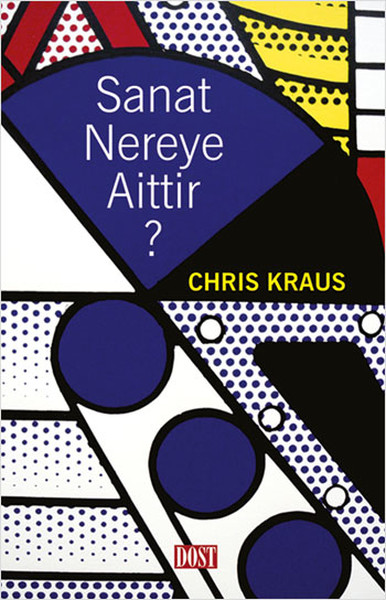 Sanat Nereye Aittir? Chris Kraus