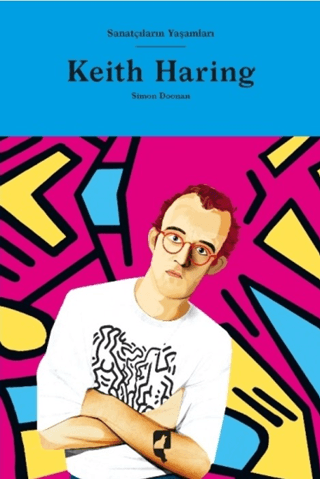Sanatçıların Yaşamları- Keith Haring (Ciltli)