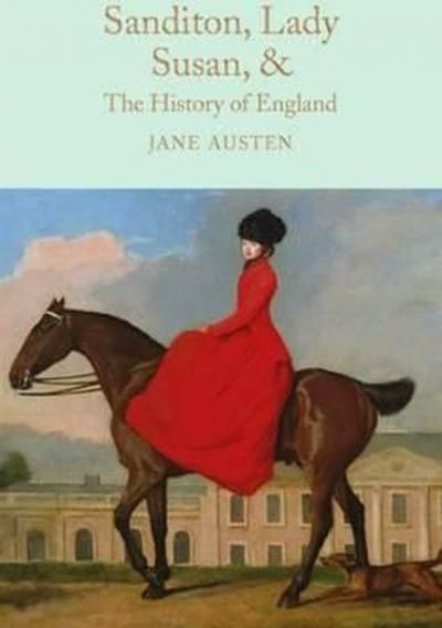 Sanditon, Lady Susan, & The History of England: The Juvenilia and Shor