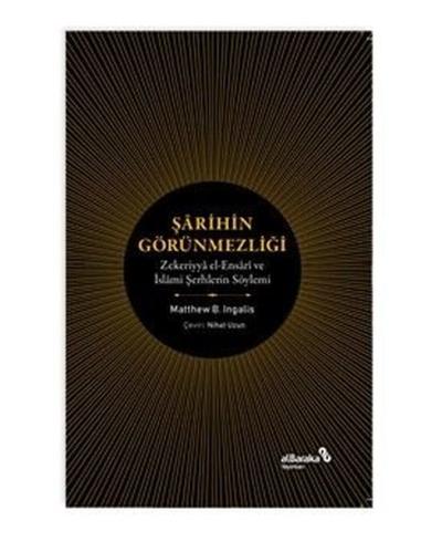Şarihin Görünmezliği - Zekeriyya el-Ensari ve İslami Şerhlerin Söylemi