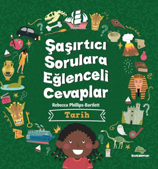 Tarih - Şaşırtıcı Sorulara Eğlenceli Cevaplar Rebecca Phillips - Bartl