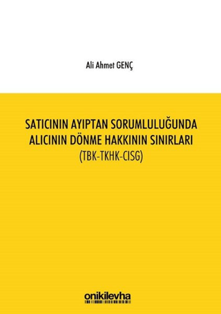 Satıcının Ayıptan Sorumluluğunda Alıcının Dönme Hakkının Sınırları (TBK-TKHK-CISG)