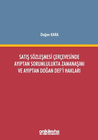 Satış Sözleşmesi Çerçevesinde Ayıptan Sorumlulukta Zamanaşımı ve Ayıptan Doğan Def'i Hakları (Ciltli)