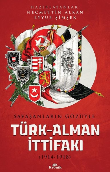 Savaşanların Gözüyle Türk-Alman İttifakı (1914-1918) Necmettin Alkan