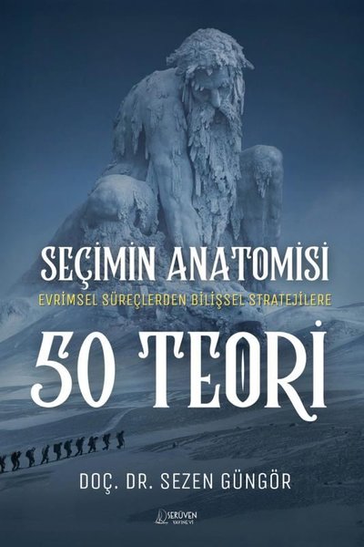 Seçimin Anatomisi: 50 Teori - Evirmsel Süreçlerden Bilişsel Stratejilere