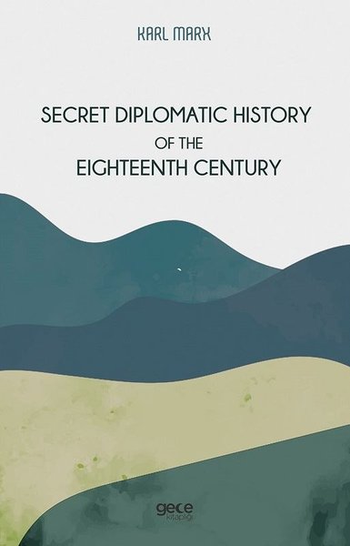 Secret Diplomatic History Of The Eighteenth Century Karl Marx