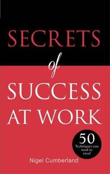 Secrets of Success at Work: 50 Techniques to Excel (Secrets of Success