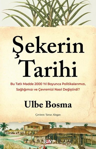 Şekerin Tarihi - Bu Tatlı Madde 2000 Yıl Boyunca Politikalarımızı Sağlığımızı ve Çevremizi Nasıl Değiştirdi?