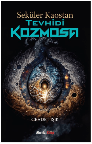 Seküler Kaostan Tevhidi Kozmosa