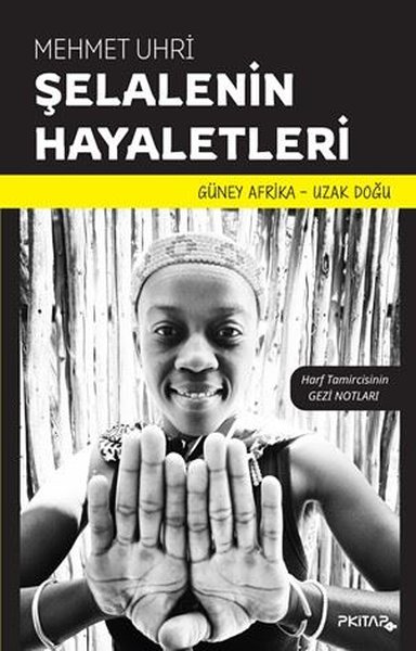 Şelalenin Hayaletleri - Harf Tamircisinin Gezi Notları - Güney Afrika - Uzak Doğu