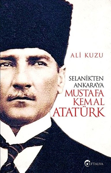 Selanik'ten Ankara'ya Mustafa Kemal Atatürk Ali Kuzu