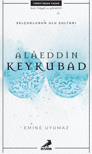 Selçuklunun Ulu Sultanı - Alaeddin Keykubad