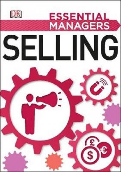 Selling (Essential Managers) Dk Publishing