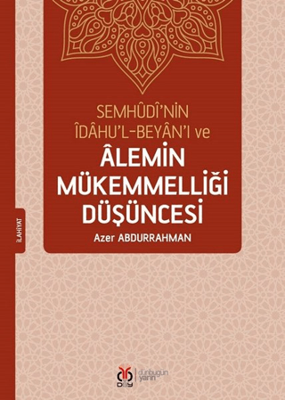 Semhudi’nin İdahu’l-Beyan’ı ve Alemin Mükemmelliği Düşüncesi