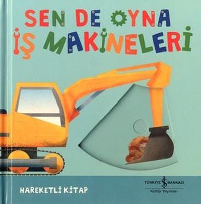 Sen de Oyna - İş Makineleri - Hareketli Kitap (Ciltli) Kolektif