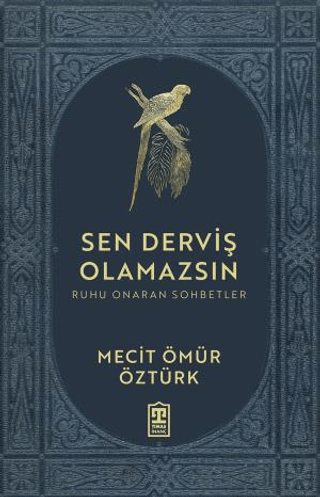 Sen Derviş Olamazsın - Ruhu Onaran Sohbetler