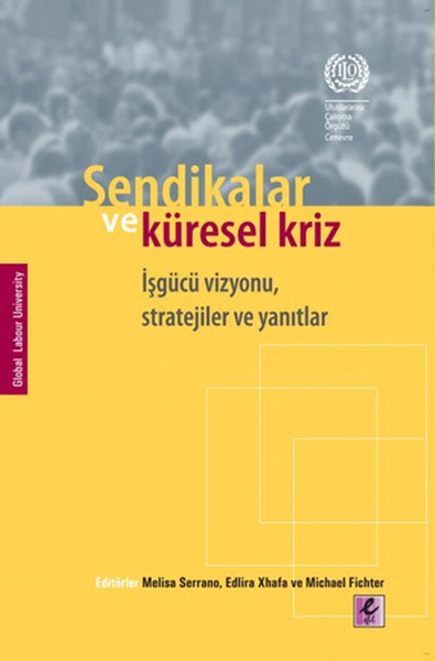 Sendikalar ve Küresel Kriz İşgücü Vizyonu Stratejiler ve Yanıtlar