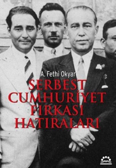 Serbest Cumhuriyet Fırkası Hatıraları Ali Fethi Okyar