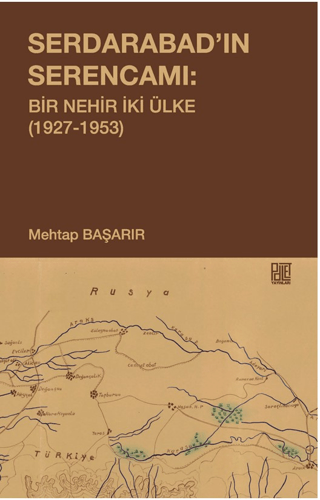 Serdarabad’ın Serencamı: Bir Nehir İki Ülke(1927-1953)