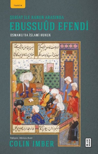 Şeriat ile Kanun Arasında Ebussuud Efendi - Osmanlı'da İslami Hukuk