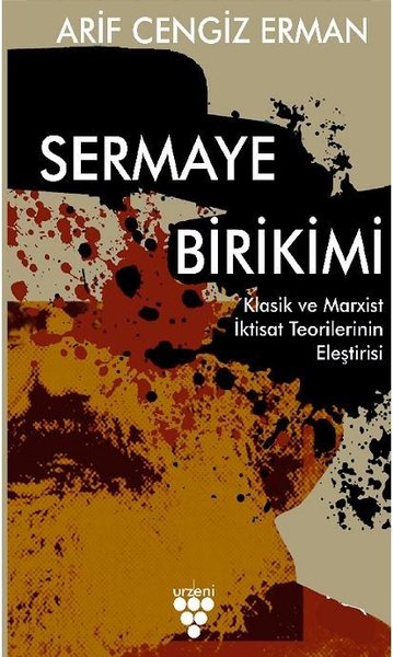 Sermaye Birikimi-Klasik ve Marxist İktisat Teorilerinin Eleştirisi