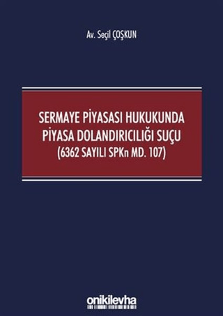 Sermaye Piyasası Hukukunda Piyasa Dolandırıcılığı Suçu (6362 Sayılı SPKn Md. 107)