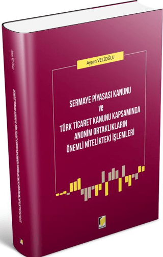 Sermaye Piyasası Kanunu ve Türk Ticaret Kanunu Kapsamında Anonim Ortaklıkların Önemli Nitelikteki İşlemleri