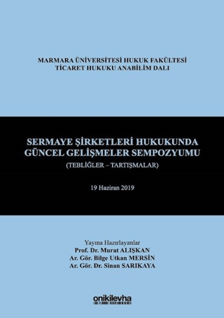 Sermaye Şirketleri Hukukunda Güncel Gelişmeler Sempozyumu (Tebliğler - Tartışmalar) (Ciltli)