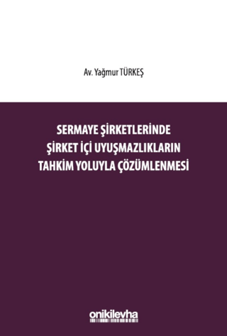 Sermaye Şirketlerinde Şirket İçi Uyuşmazlıkların Tahkim Yoluyla Çözümlenmesi