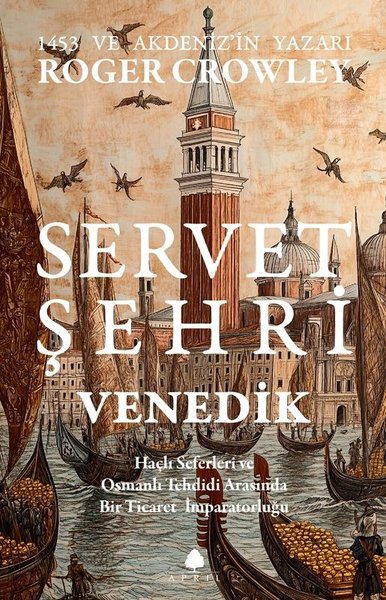 Servet Şehri ve Venedik - Haçlı Seferleri ve Osmanlı Tehdidi Arasında Bir Ticaret İmparatorluğu