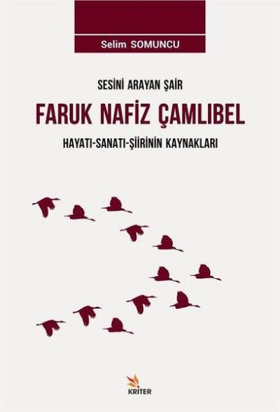Sesini Arayan Şair Faruk Nafiz Çamlıbel Hayatı-Sanatı-Şiirinin Kaynakları