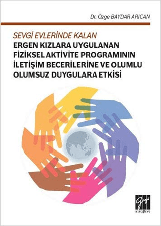 Sevgi Evlerinde Kalan Ergen Kızlara Uygulanan Fiziksel Aktivite Programının İletişim Becerilerine ve Olumlu Olumsuz Duygulara Etkisi