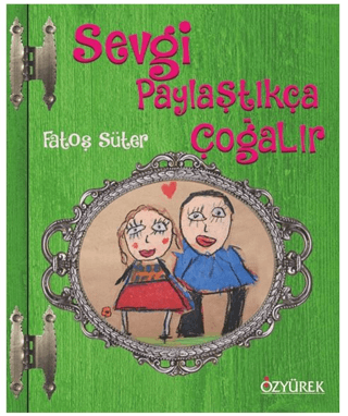 Sevgi Paylaştıkça Çoğalır (Ciltli)