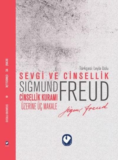 Sevgi ve Cinsellik - Cinsellik Üzerine Üç Makale Sigmund Freud