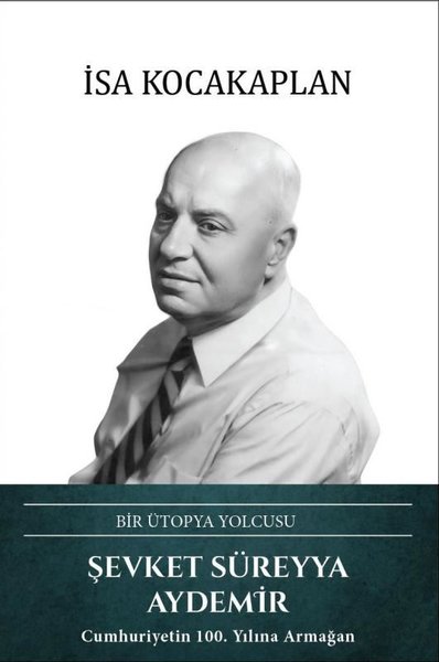 Şevket Süreyya Aydemir: Bir Ütopya Yolcusu (Ciltli)