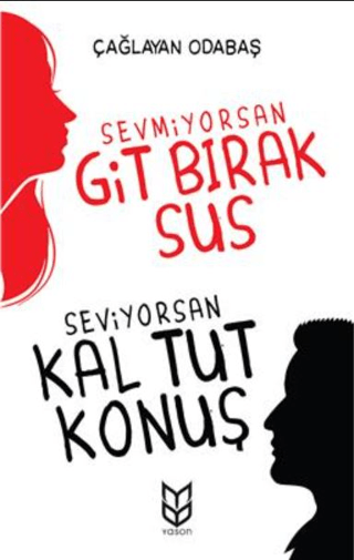 Sevmiyorsan Git Bırak Sus, Seviyorsan Kal Tut Konuş