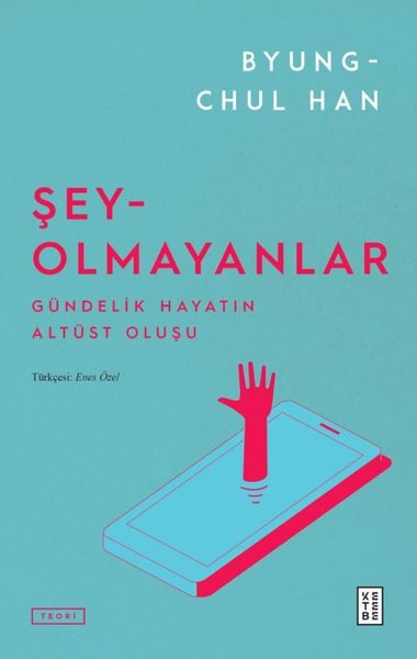 Şey Olmayanlar - Gündelik Hayatın Altüst Oluşu Byung-Chul Han