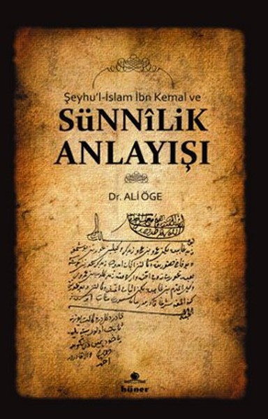 Şeyhu\'l-İslam İbn Kemal ve Sünnilik Anlayışı Ali Öge