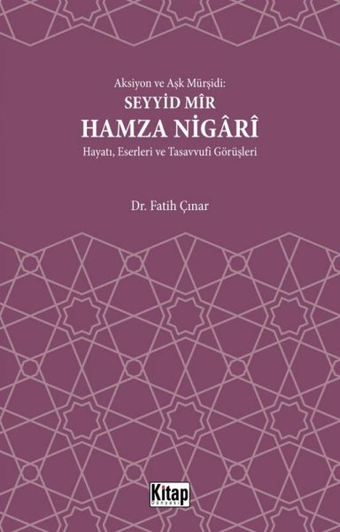 Seyyid Mir Hamza Nigari Hayatı Eserleri ve Tasavvufi Görüşleri - Aksiyon ve Aşk Mürşidi