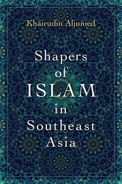 Shapers of Islam in Southeast Asia (Ciltli)