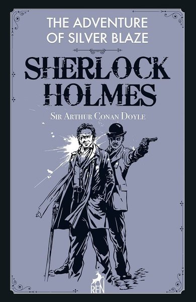 The Adventure of Silver Blaze - Sherlock Holmes Sir Arthur Conan Doyle
