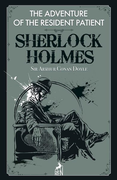 The Adventure of the Resident Patient - Sherlock Holmes Sir Arthur Con