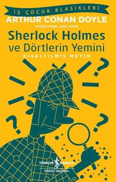 Sherlock Holmes ve Dörtlerin Yemini-Kısaltılmış Metin-İş Çocuk Klasikleri