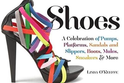 Shoes: A Celebration of Pumps Sandals Slippers & More