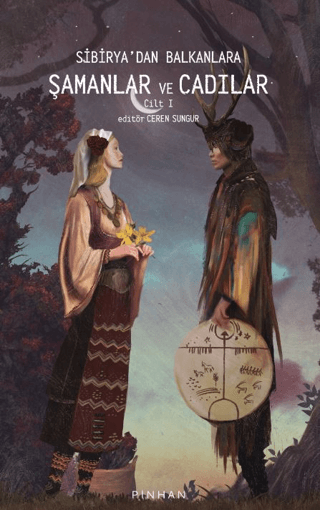 Sibirya'dan Balkanlara Şamanlar Ve Cadılar Cilt 1