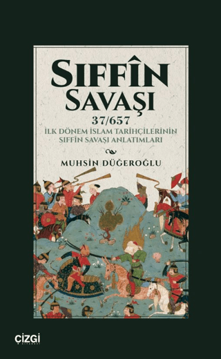 Sıffin Savaşı (37/657) İlk Dönem İslam Tarihçilerinin Sıffin Savaşı Anlatımları