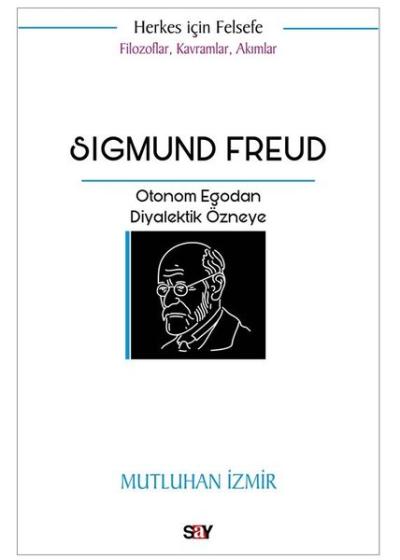 Sigmund Freud: Otonom Egodan Diyalektik Özneye - Filozoflar Kavramlar 