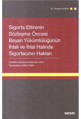 Sigorta Ettirenin Sözleşme Öncesi Beyan Yükümlülüğünün İhlali ve İhlal Halinde Sigortacının Hakları (Ciltli)