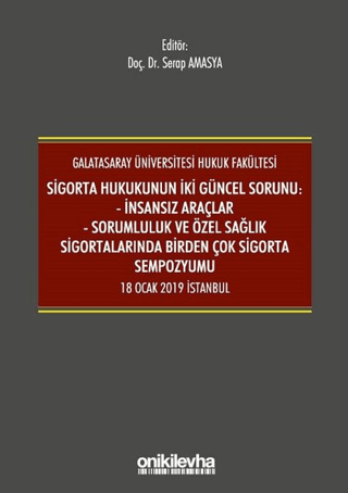 Sigorta Hukukunun İki Güncel Sorunu: İnsansız Araçlar - Sorumluluk ve Sağlık Sigortalarında Birden Çok Sigorta Sempozyumu 18 Ocak 2019 İstanbul