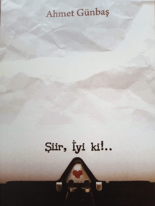 Şiir iyi ki!.. Ahmet Günbaş